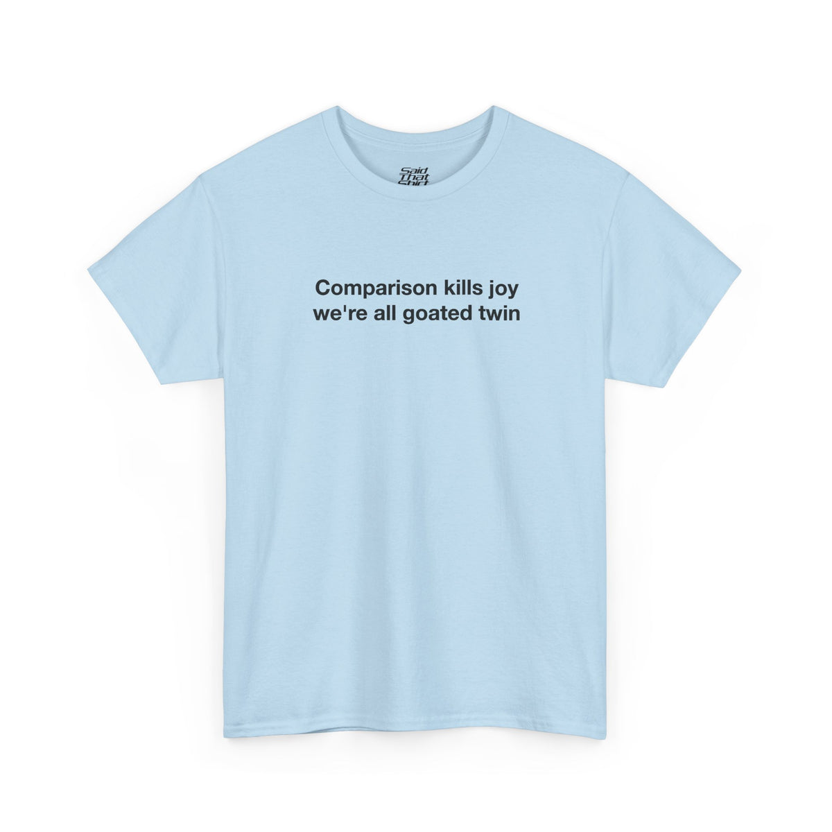 Comparison kills joy we're all goated twin