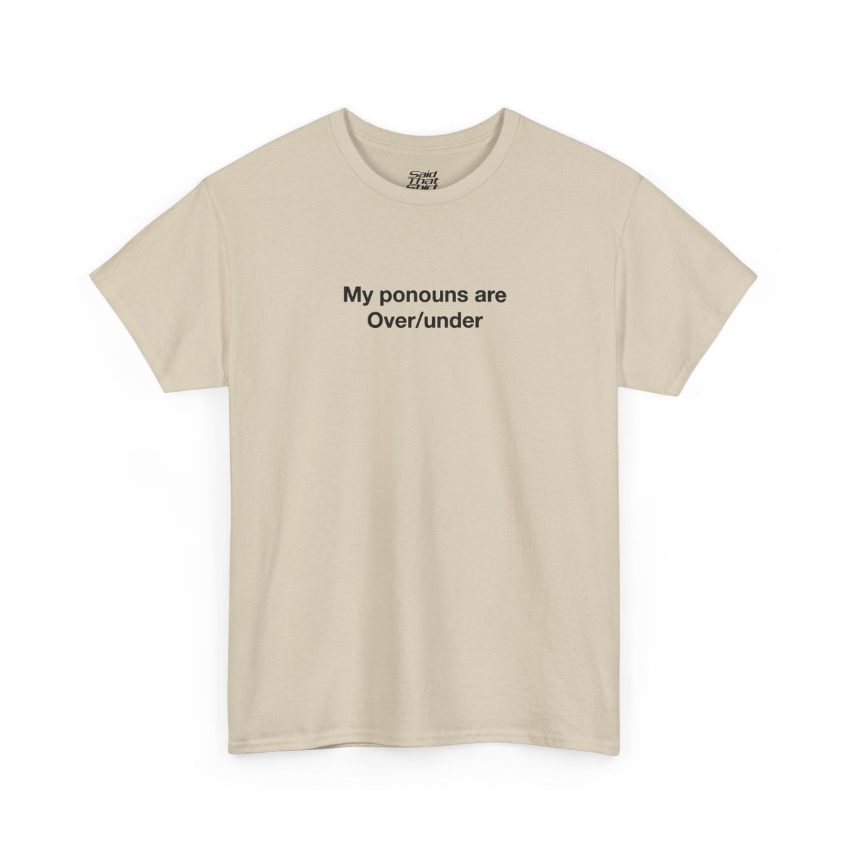 My pronouns are over/under