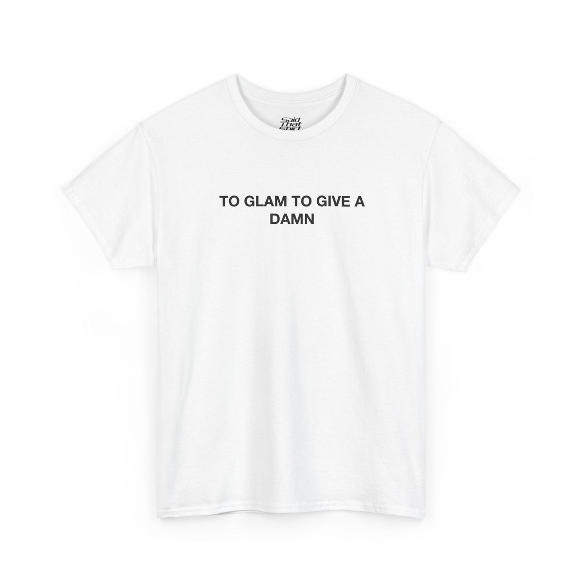 TO GLAM TO GIVE A DAMN
