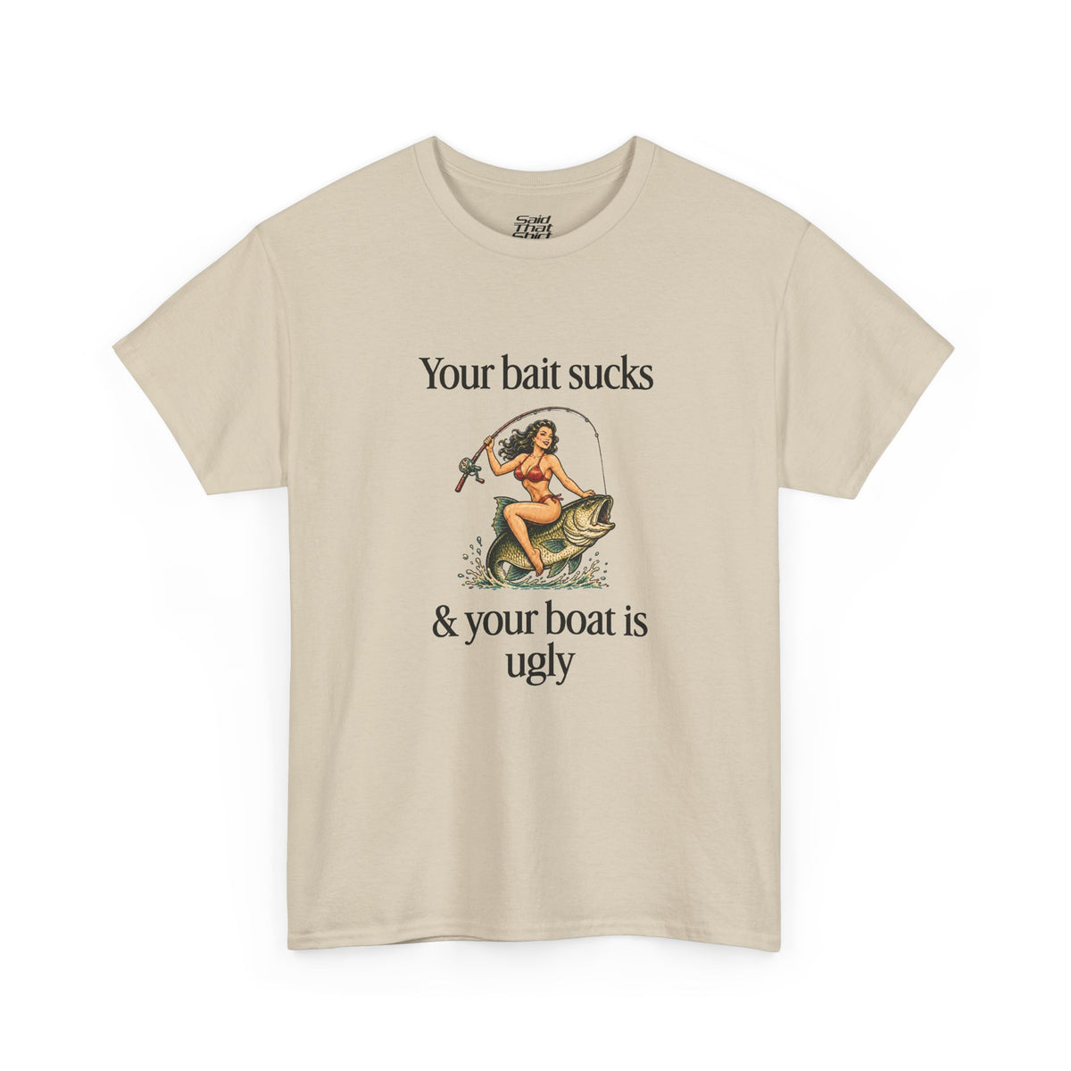 Your bait sucks & your boat is ugly