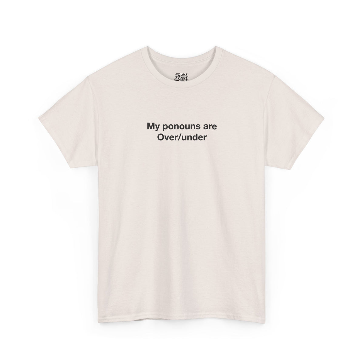 My pronouns are over/under