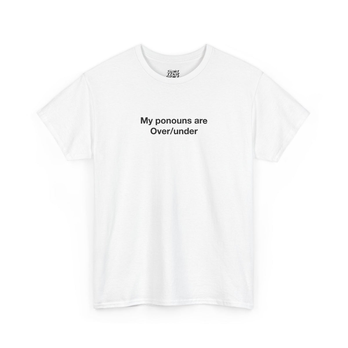 My pronouns are over/under