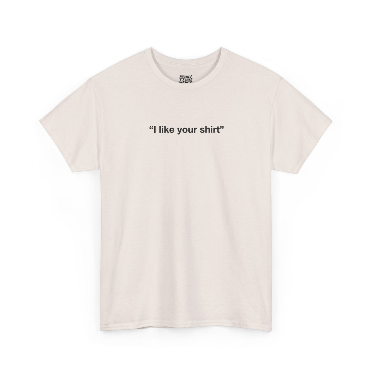 "I like your shirt"