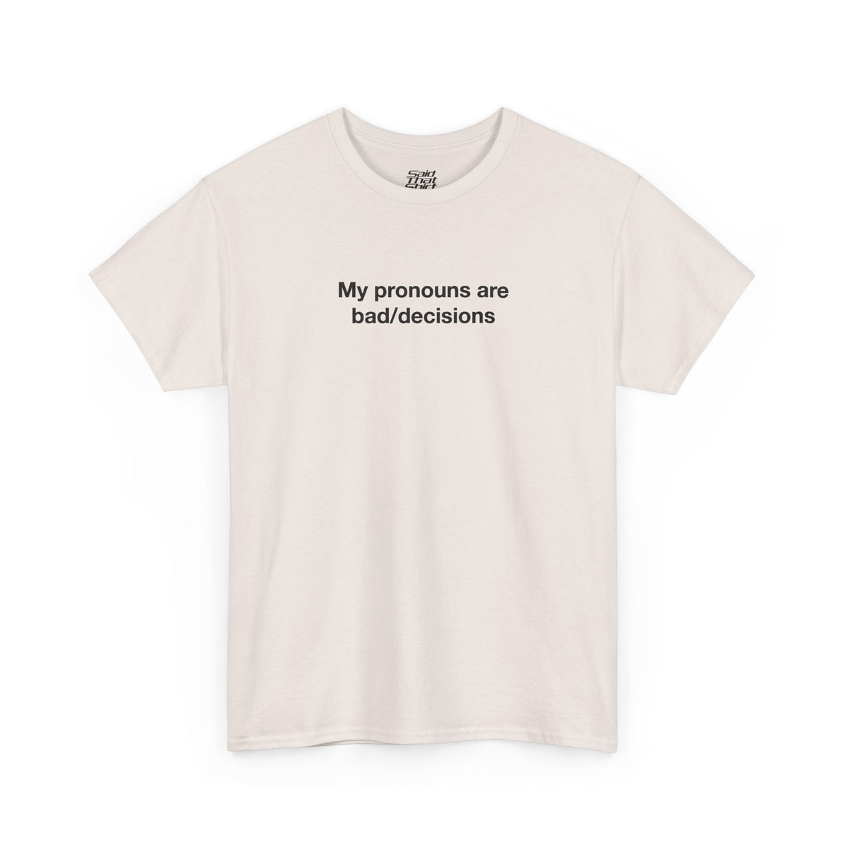 My pronouns are bad/decisions