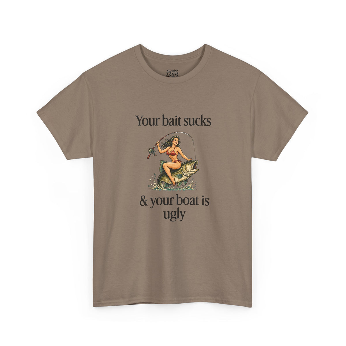 Your bait sucks & your boat is ugly