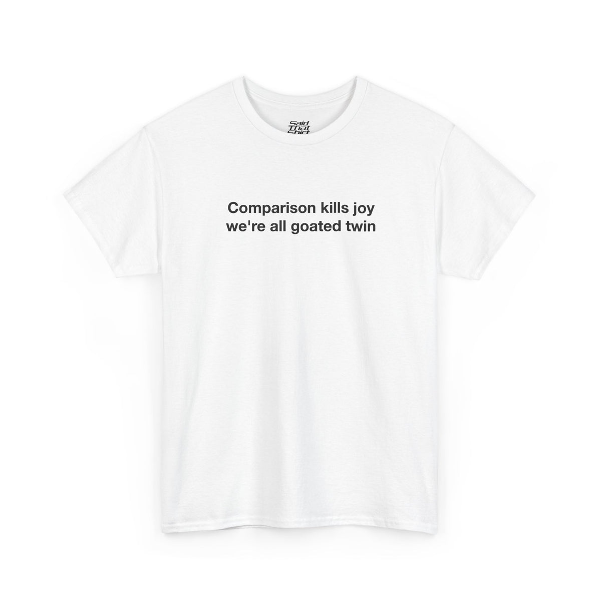 Comparison kills joy we're all goated twin