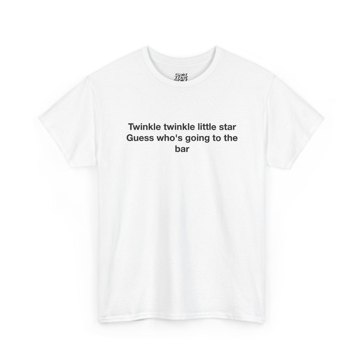 Twinkle twinkle little star guess who's going to the bar